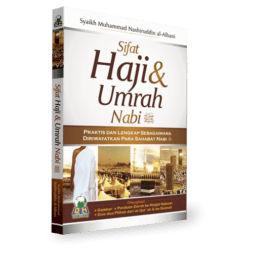 Sifat Haji dan Umrah Nabi-Praktis dan Lengkap Sebagaimana Diriwayatkan Para Sahabat Nabi