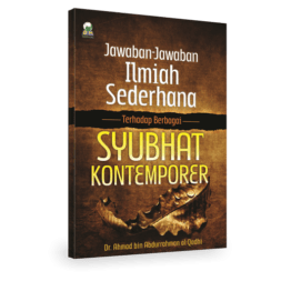 Jawaban-Jawaban Ilmiyah Terhadap syubhat Kontemporer