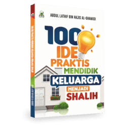 100 Ide Praktis Mendidik Keluarga Menjadi Shalih