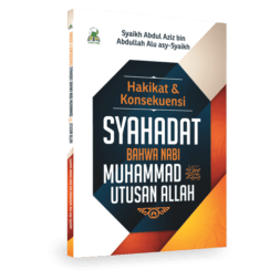 Hakikat & Konsekuensi Syahadat Bahwa Nabi Muhammad Utusan Allah
