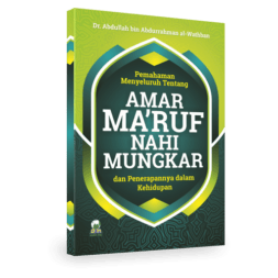 Pemahaman Menyeluruh Tentang AMAR MA’RUF NAHI MUNGKAR