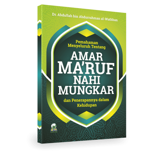 Pemahaman Menyeluruh Tentang AMAR MA’RUF NAHI MUNGKAR