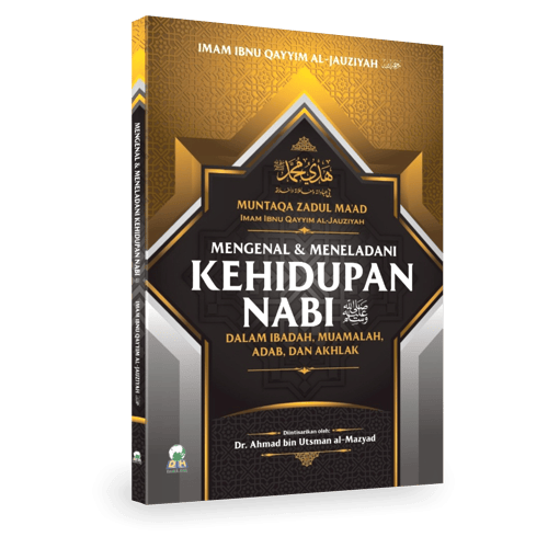 Mengenal dan Meneladani Kehidupan Nabi Dalam Ibadah,Muamalah, Adab Dan Akhlak (Muntaqa Zadul Ma'ad)